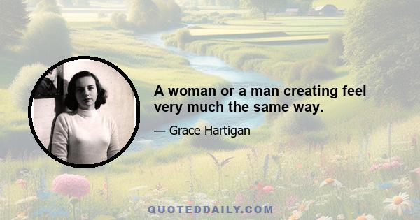 A woman or a man creating feel very much the same way.