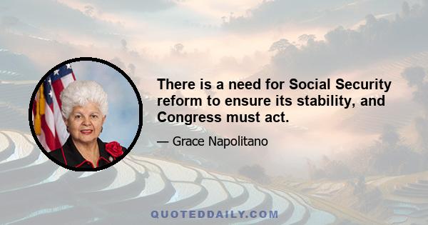 There is a need for Social Security reform to ensure its stability, and Congress must act.