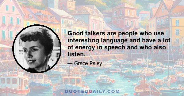 Good talkers are people who use interesting language and have a lot of energy in speech and who also listen.