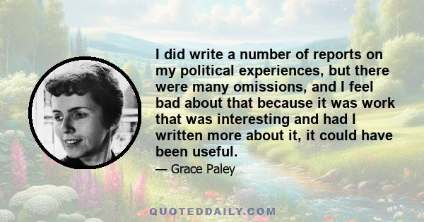 I did write a number of reports on my political experiences, but there were many omissions, and I feel bad about that because it was work that was interesting and had I written more about it, it could have been useful.