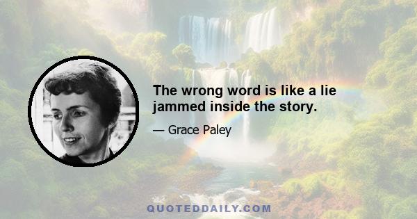 The wrong word is like a lie jammed inside the story.