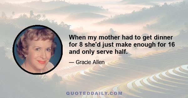 When my mother had to get dinner for 8 she'd just make enough for 16 and only serve half.