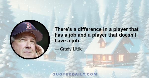 There's a difference in a player that has a job and a player that doesn't have a job.