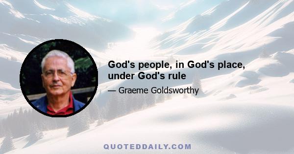 God's people, in God's place, under God's rule