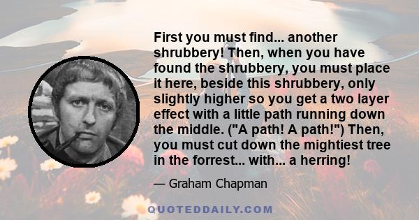 First you must find... another shrubbery! Then, when you have found the shrubbery, you must place it here, beside this shrubbery, only slightly higher so you get a two layer effect with a little path running down the