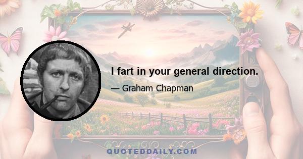 I fart in your general direction.