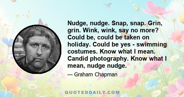 Nudge, nudge. Snap, snap. Grin, grin. Wink, wink, say no more? Could be, could be taken on holiday. Could be yes - swimming costumes. Know what I mean. Candid photography. Know what I mean, nudge nudge.