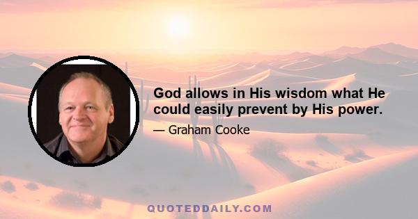 God allows in His wisdom what He could easily prevent by His power.