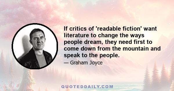 If critics of 'readable fiction' want literature to change the ways people dream, they need first to come down from the mountain and speak to the people.