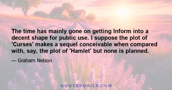 The time has mainly gone on getting Inform into a decent shape for public use. I suppose the plot of 'Curses' makes a sequel conceivable when compared with, say, the plot of 'Hamlet' but none is planned.