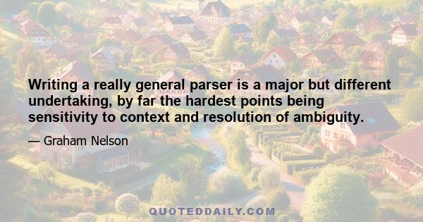 Writing a really general parser is a major but different undertaking, by far the hardest points being sensitivity to context and resolution of ambiguity.