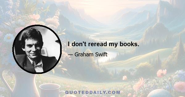 I don't reread my books.