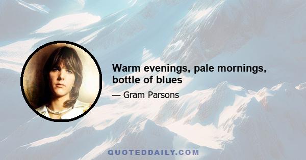 Warm evenings, pale mornings, bottle of blues