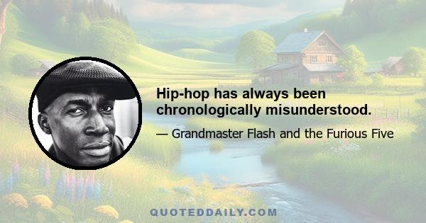 Hip-hop has always been chronologically misunderstood.