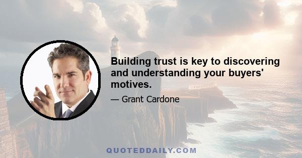 Building trust is key to discovering and understanding your buyers' motives.