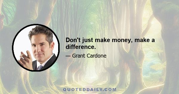 Don't just make money, make a difference.