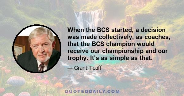 When the BCS started, a decision was made collectively, as coaches, that the BCS champion would receive our championship and our trophy. It's as simple as that.