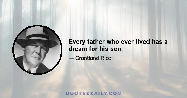 Every father who ever lived has a dream for his son.