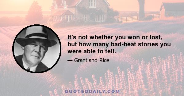 It's not whether you won or lost, but how many bad-beat stories you were able to tell.