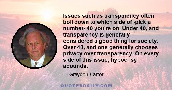 Issues such as transparency often boil down to which side of -pick a number- 40 you're on. Under 40, and transparency is generally considered a good thing for society. Over 40, and one generally chooses privacy over