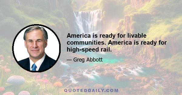 America is ready for livable communities. America is ready for high-speed rail.