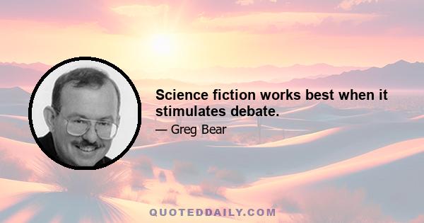 Science fiction works best when it stimulates debate.