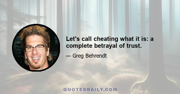 Let's call cheating what it is: a complete betrayal of trust.