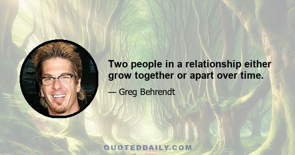 Two people in a relationship either grow together or apart over time.