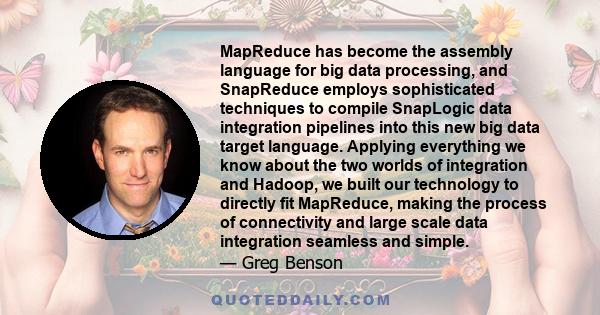 MapReduce has become the assembly language for big data processing, and SnapReduce employs sophisticated techniques to compile SnapLogic data integration pipelines into this new big data target language. Applying