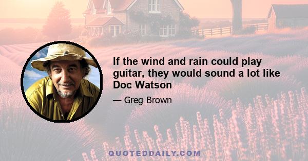 If the wind and rain could play guitar, they would sound a lot like Doc Watson