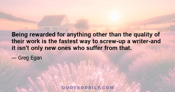 Being rewarded for anything other than the quality of their work is the fastest way to screw-up a writer-and it isn't only new ones who suffer from that.
