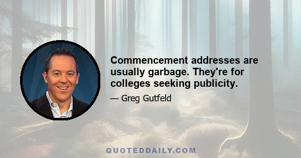 Commencement addresses are usually garbage. They're for colleges seeking publicity.