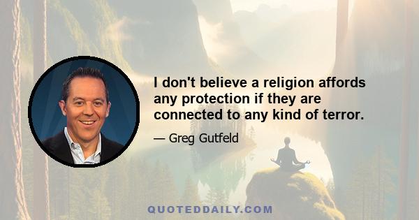 I don't believe a religion affords any protection if they are connected to any kind of terror.