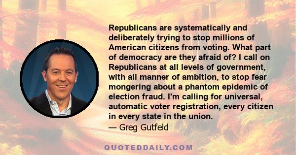 Republicans are systematically and deliberately trying to stop millions of American citizens from voting. What part of democracy are they afraid of? I call on Republicans at all levels of government, with all manner of