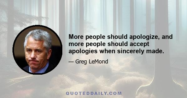 More people should apologize, and more people should accept apologies when sincerely made.