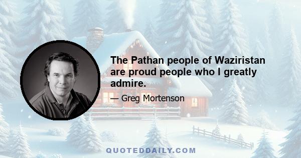 The Pathan people of Waziristan are proud people who I greatly admire.