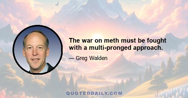 The war on meth must be fought with a multi-pronged approach.