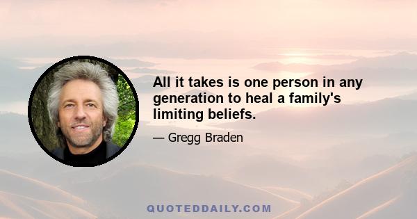 All it takes is one person in any generation to heal a family's limiting beliefs.