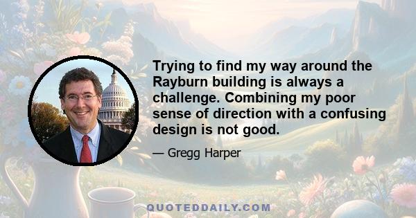 Trying to find my way around the Rayburn building is always a challenge. Combining my poor sense of direction with a confusing design is not good.