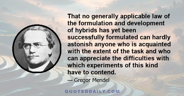 That no generally applicable law of the formulation and development of hybrids has yet been successfully formulated can hardly astonish anyone who is acquainted with the extent of the task and who can appreciate the