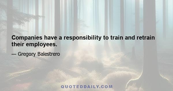 Companies have a responsibility to train and retrain their employees.