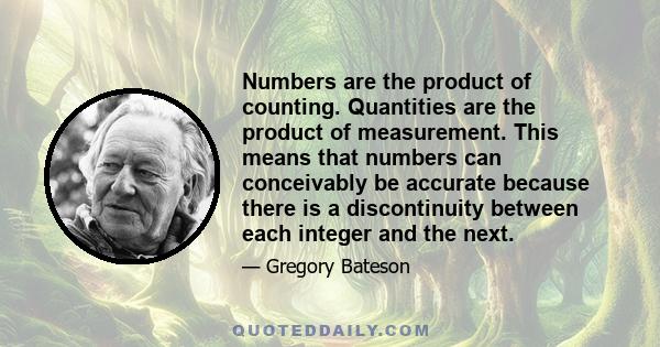 Numbers are the product of counting. Quantities are the product of measurement. This means that numbers can conceivably be accurate because there is a discontinuity between each integer and the next.