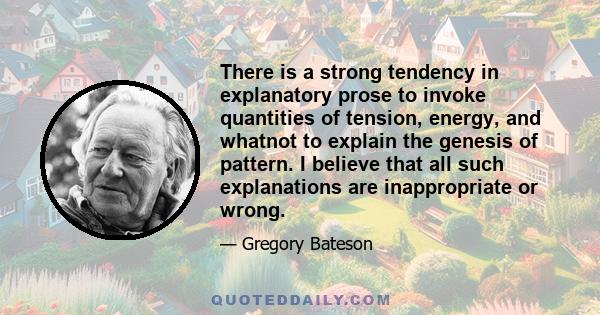 There is a strong tendency in explanatory prose to invoke quantities of tension, energy, and whatnot to explain the genesis of pattern. I believe that all such explanations are inappropriate or wrong.