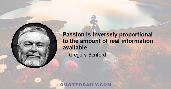 Passion is inversely proportional to the amount of real information available