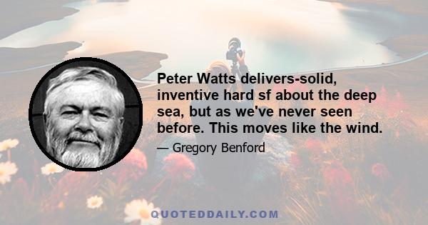 Peter Watts delivers-solid, inventive hard sf about the deep sea, but as we've never seen before. This moves like the wind.