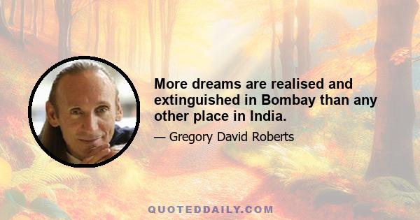 More dreams are realised and extinguished in Bombay than any other place in India.