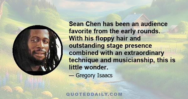 Sean Chen has been an audience favorite from the early rounds. With his floppy hair and outstanding stage presence combined with an extraordinary technique and musicianship, this is little wonder.