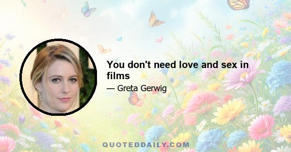 You don't need love and sex in films