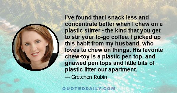 I've found that I snack less and concentrate better when I chew on a plastic stirrer - the kind that you get to stir your to-go coffee. I picked up this habit from my husband, who loves to chew on things. His favorite