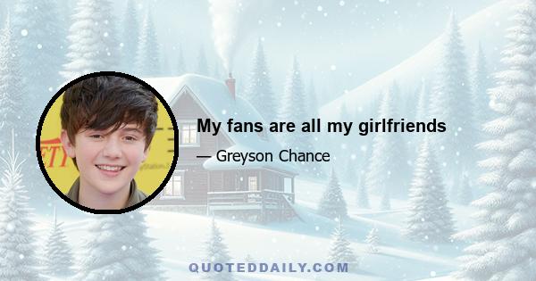 My fans are all my girlfriends